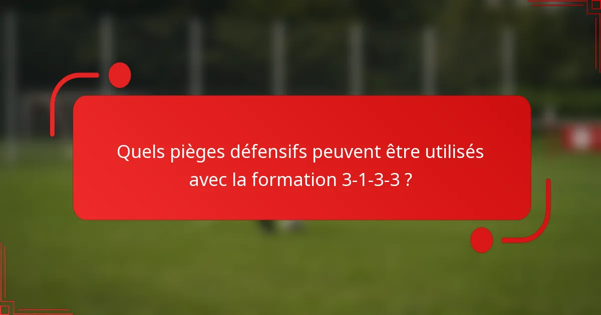 Quels pièges défensifs peuvent être utilisés avec la formation 3-1-3-3 ?