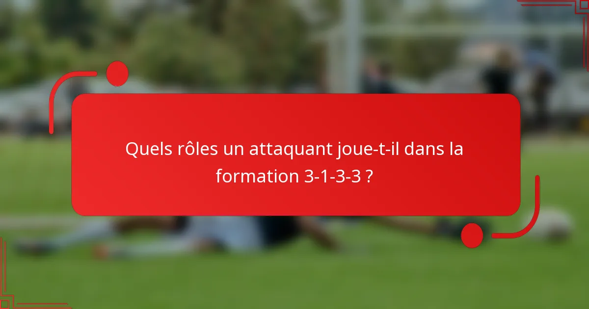 Quels rôles un attaquant joue-t-il dans la formation 3-1-3-3 ?