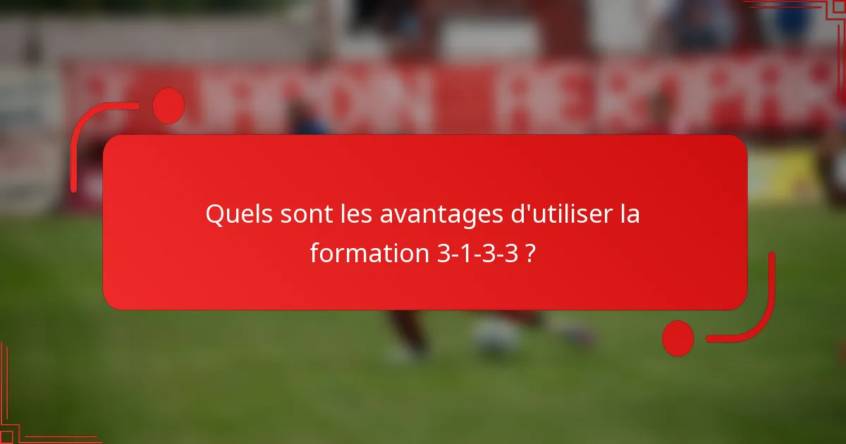 Quels sont les avantages d'utiliser la formation 3-1-3-3 ?
