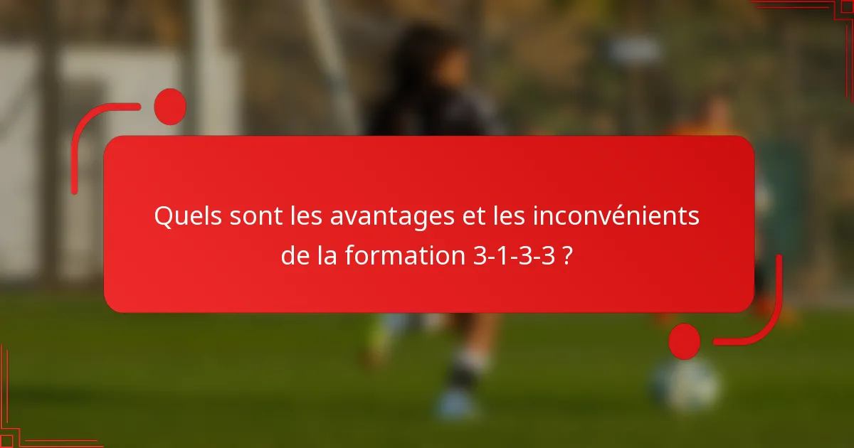 Quels sont les avantages et les inconvénients de la formation 3-1-3-3 ?