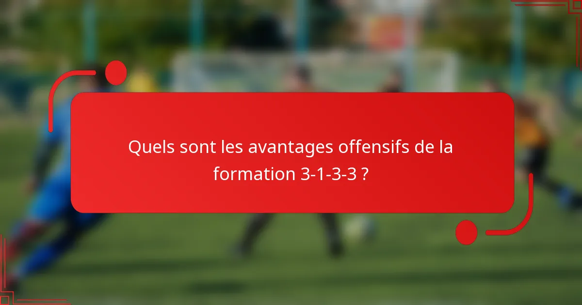 Quels sont les avantages offensifs de la formation 3-1-3-3 ?