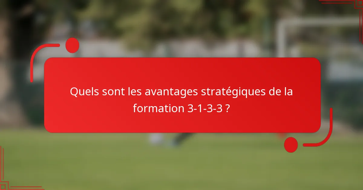 Quels sont les avantages stratégiques de la formation 3-1-3-3 ?