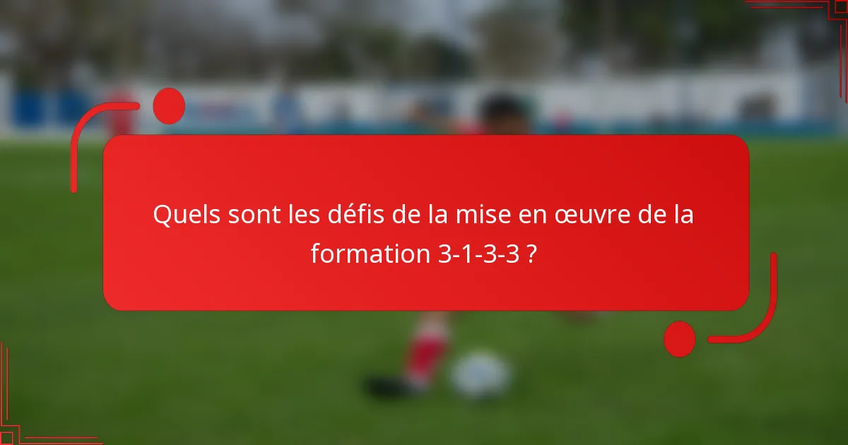 Quels sont les défis de la mise en œuvre de la formation 3-1-3-3 ?