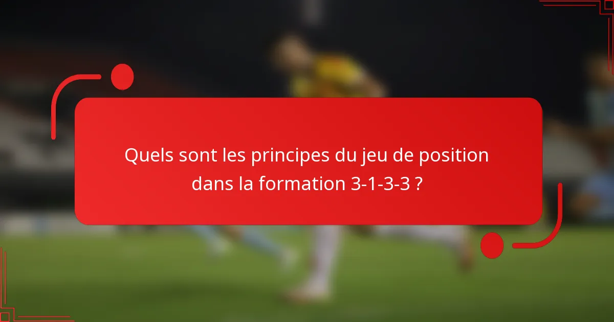 Quels sont les principes du jeu de position dans la formation 3-1-3-3 ?
