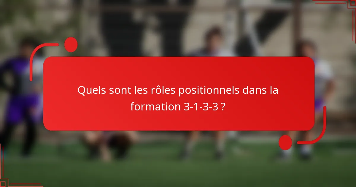Quels sont les rôles positionnels dans la formation 3-1-3-3 ?