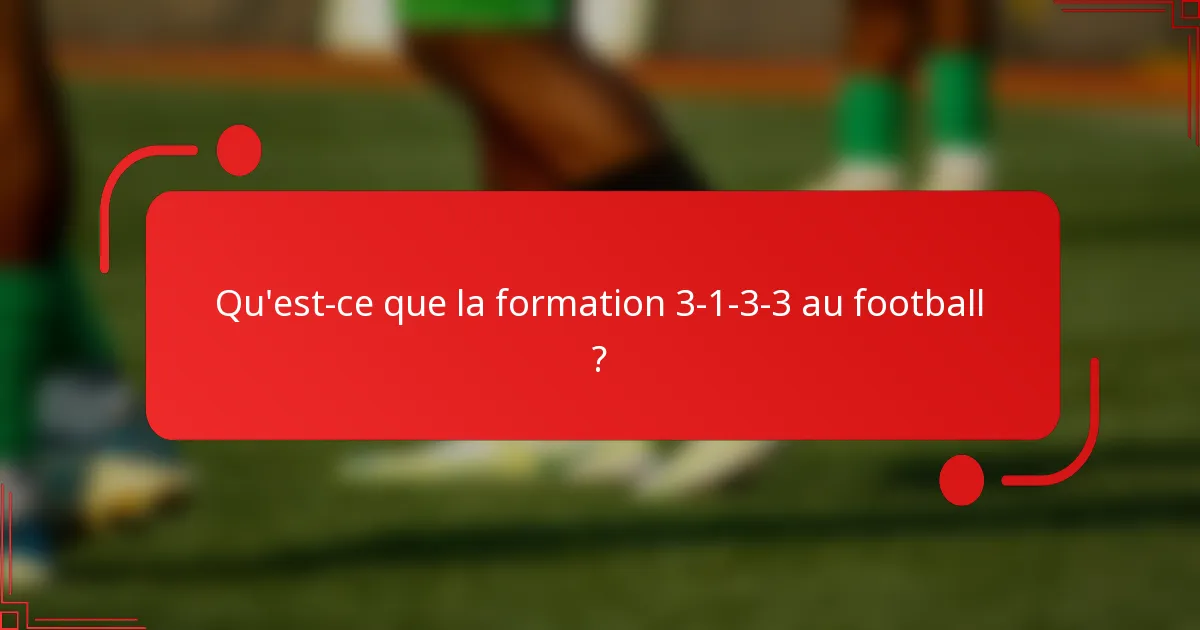 Qu'est-ce que la formation 3-1-3-3 au football ?